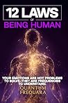 12 Laws of Being Human: Tuning the Instrument: A Nervous-System Guide to Reading, Holding, and Honouring the Twelve Emotional Frequencies That Make ... Laws Series: A Modern Guide to Living Energy)