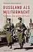 Russland als Militärmacht: Von Peter dem Großen bis Putin (German Edition)