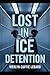 LOST IN ICE DETENTION -PART 3: AWAITING TRIAL