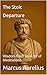 The Stoic Departure: Wisdom from Book XII of Meditations (Modern Stoic Wisdom)