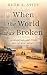 When The World Was Broken by Ruth E. Stitt When The World Was Broken by Ruth E. Stitt