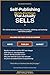 Self-Publishing Non-Fiction That Actually Sells: The realistic business of writing, formatting, publishing, and marketing information products