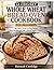 Le Creuset Whole Wheat Bread Oven Cookbook for Beginners: No More Dense or Dry Bread - Easy Recipes for Soft, Airy, and Perfectly Baked Loaves
