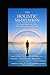The Holistic Meditation: A Simple and Complete Path to Clarity, Stability, and Ethical Living (The Holistic Clarity Series)