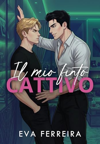 Il mio finto cattivo: L'unica regola che non avrei mai dovuto infrangere... era lui. (Italian Edition)