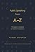 Public Speaking from A-Z: The Speaker's Handbook for Powerful Presentations