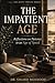The Impatient Age: Reflections on Patience in an Age of Speed (The Quiet Virtues Series)