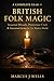 A COMPLETE YEAR OF BRITISH FOLK MAGIC: Seasonal Rituals, Protection Craft & Ancestral Living for the Modern World