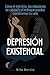 Depresión existencial: Cómo el ejercicio, las relaciones de calidad y el enfoque pueden transformar tu vida (Spanish Edition)