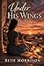 Under His Wings by Beth Morrison