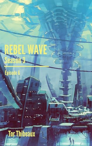 Rebel Wave Season 3 Episode 6: To See The Sky (Kindle Edition)