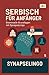 Serbisch für Anfänger: Grammatik-Grundlagen mit SynapseLingo (Serbisch lernen) (German Edition)
