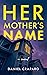 Her Mother's Name: Fast-paced, emotionally charged suspense novel