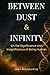 Between Dust & Infinity: On the Significance and Insignificance of Being Human