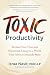 Toxic Productivity : Reclai...