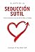 El arte de la seducción sutil: Cómo enamorar en la era de los likes, los DMs y los swipes (Spanish Edition)