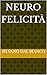 NEURO FELICITÀ (Italian Edition)