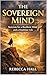 THE SOVEREIGN MIND : Stoicism for a Resilient Mind and a Healthier Life