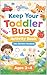 Keep Your Toddler Busy: Activity Book Ages 2–4 (No Screen Needed): 12+ Simple Activities to Boost Learning, Creativity & Motor Skills