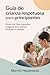 Guía de crianza respetuosa para principiantes: Cómo criar hijos tranquilos y seguros de sí mismos sin gritos ni castigos. (Spanish Edition)