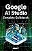 Google AI Studio Complete Guidebook