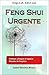 Urgent Feng Shui: Organizing and Clearing Your Space. Cleansing Rituals.