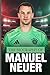 The biography of Manuel Neuer: The inspiring story of Manuel Neuer