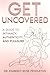 Get Uncovered: A Guide to I...