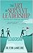 THE ART OF SERVANT LEADERSHIP • LEADING WITH PURPOSE AND IMPACT: Building Influence Through Service, Integrity, And Purpose