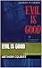 EVIL IS GOOD by Anthony Colbert