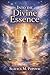 Into the Divine Essence: Life Is Eternal; There Is No Death;