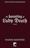 The Haunting of Lady Death by Maddie Martinez