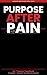 Purpose After Pain: Finding Meaning, Rebuilding Identity, and Reclaiming Your Future After Narcissistic Abuse (The Reclaimed Self Series Book 9)