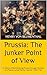 Prussia: The Junker Point of View: A History of Brandenburg-Prussia through the Eyes of a Typical Junker Family. Volume 1: 900-1740