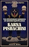 Karna Pishachini: The Whispering Goddess of Hidden Knowledge (The Tantric Sciences Book 14)