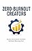 The Zero Burnout Creators: How to Build Consistent Content and Income using a Sustainable Creator Operating System for the Modern Digital Professional