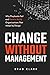 Change Without Management by Brad Clark