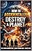 How to Accidentally Destroy a Planet