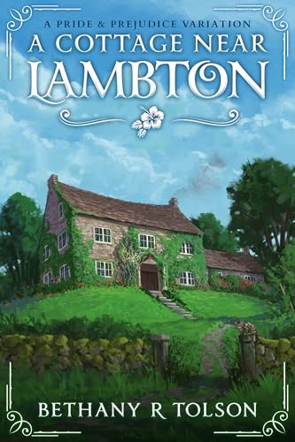 A Cottage Near Lambton: A Pride & Prejudice Variation (Period-Authentic Dramas)