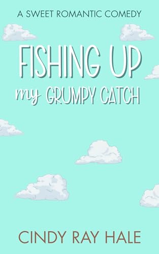 Fishing Up My Grumpy Catch (Twin Waves Sweet Romcom, #6)