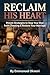 Reclaim His Heart: Proven Strategy to Stop Your Man From Cheating and Restore Your Marriage