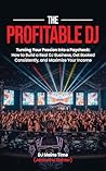 The Profitable DJ 101: Turning Your Passion Into a Paycheck