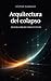 Arquitectura del Colapso: Seis relatos de ciencia ficción (Spanish Edition)