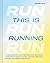 This Is Running: A Celebration of the World of Running, Exploring the Culture, History, Brands, Races and People Behind It