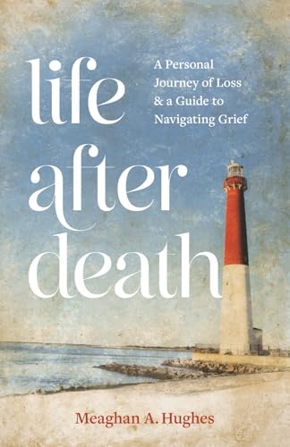 Life After Death: A Personal Journey of Loss & A Guide to Navigating Grief (Paperback)