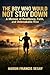 The Boy who would Not Stay Down: A Memoir of Resilience, Faith, and Unbreakable Rise