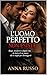 L’Uomo Perfetto Non Esiste - Libro 1: Bugie, desiderio e doppia vita: la storia di un amore che ti sceglie per distruggerti (Italian Edition)