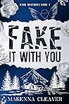 Fake It with You by Makenna Cleaver Fake It with You by Makenna Cleaver