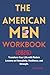 The American Men Workbook (2026): Transform Your Life with Modern Lessons on Masculinity, Resilience, and Strength.