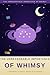 THE UNREASONABLE IMPORTANCE OF WHIMSY: A Manifesto in Essays, Stories & Invitations